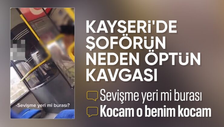 Kayseri’de otobüs şoförünü öpen kadına yolcudan tepki: Sevişme yeri mi burası