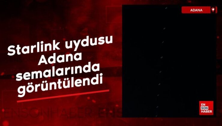 Starlink uydusu Adana semalarında görüntülendi
