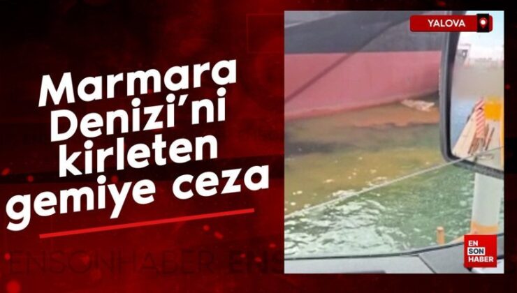 Yalova’da balast suyunu denize döken gemiye 26 milyon lira ceza