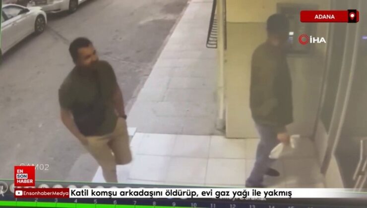 Adana’da katil komşu arkadaşını öldürüp, konutu gaz yağı ile yakmış