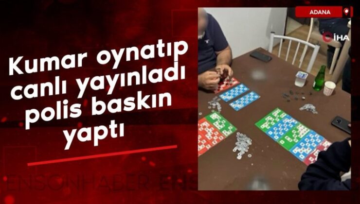 Adana’da kumar oynatıp canlı yayınladı, polis baskın yaptı