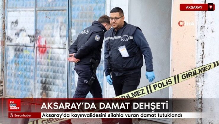 Aksaray’da kayınvalidesini silahla vuran damat tutuklandı