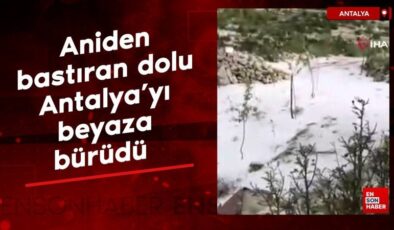 Aniden bastıran dolu yağışı Antalya’yı beyaza bürüdü