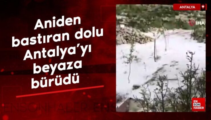 Aniden bastıran dolu yağışı Antalya’yı beyaza bürüdü