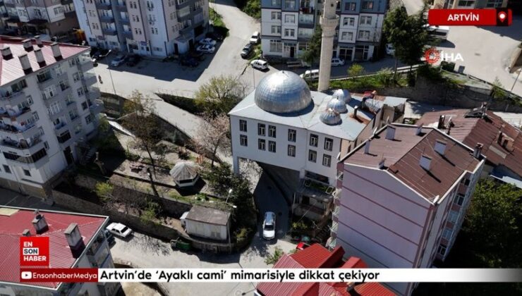 Artvin’de ‘Ayaklı cami’ mimarisiyle dikkat çekiyor