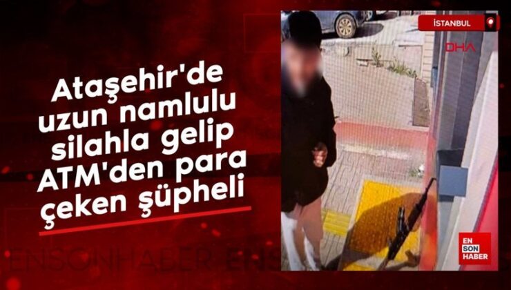 Ataşehir’de uzun namlulu silahla gelip ATM’den para çeken şüpheli