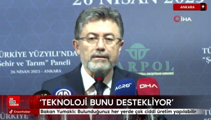 Bakan Yumaklı: Şehirlerde bulunduğunuz her yerde çok ciddi üretim yapılabilir