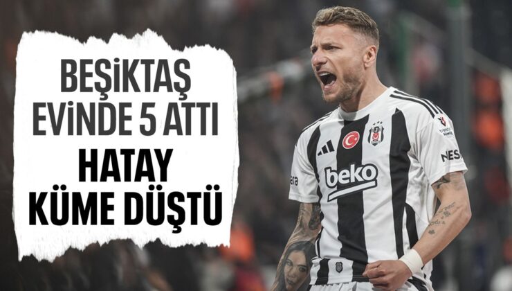 Beşiktaş farklı kazandı: Hatayspor’un küme düşmesi kesinleşti