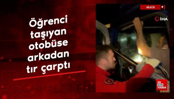 Bilecik’te öğrenci taşıyan otobüse arkadan tır çarptı