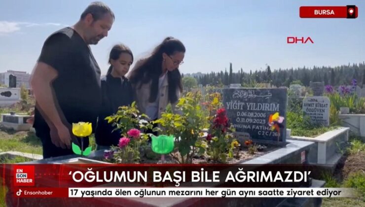 Bursa’da 17 yaşında ölen oğlunun mezarını her gün aynı saatte ziyaret ediyor