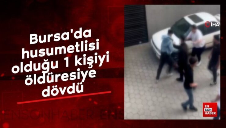 Bursa’da husumetlisi olduğu 1 kişiyi öldüresiye dövdü