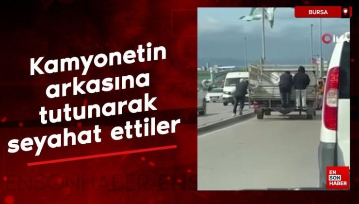Bursa’da kamyonetin ardına tutunarak seyahat ettiler