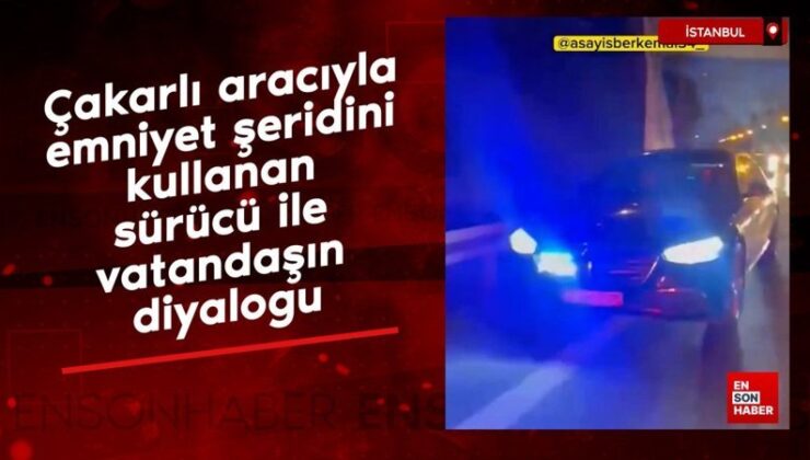 Çakarlı aracıyla emniyet şeridini kullanan şoför ile vatandaşın diyalogu
