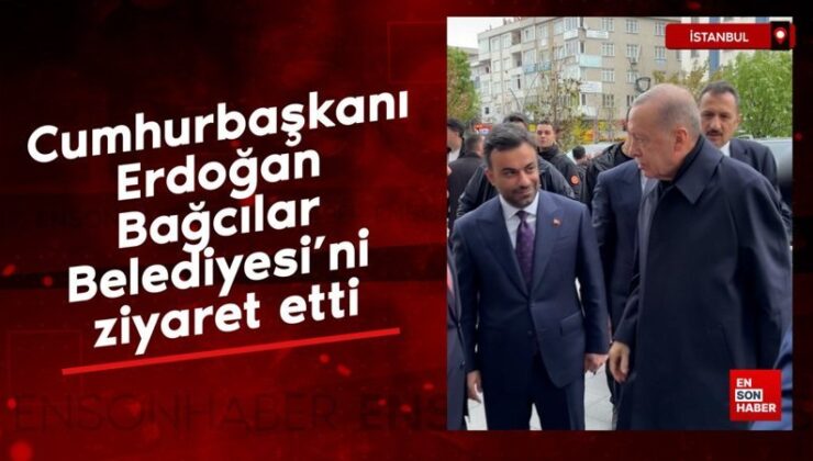 Cumhurbaşkanı Erdoğan Bağcılar Belediyesi’ni ziyaret etti