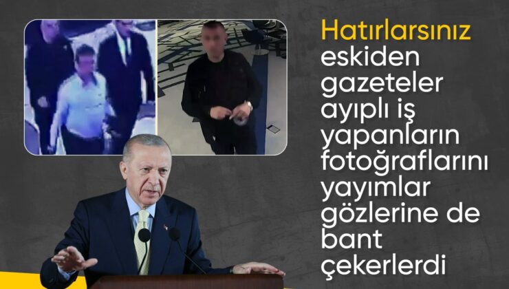 Cumhurbaşkanı Erdoğan: Evvelce ayıplı iş yapanların gözlerine bant çekerlerdi