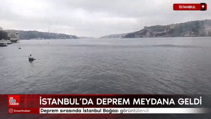 Deprem sırasında İstanbul Boğazı görüntülendi
