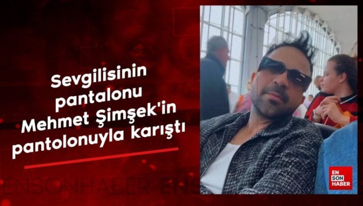 Derya Uluğ’un sevgilisinin pantolonu, Mehmet Şimşek’in pantolonlarıyla karıştı