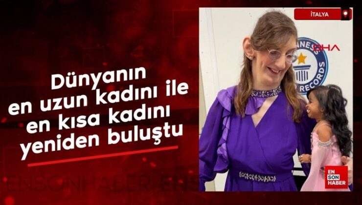 Dünyanın en uzun bayanı Rumeysa Gelgi ve dünyanın en kısa bayanı Jyoti Amge yine buluştu