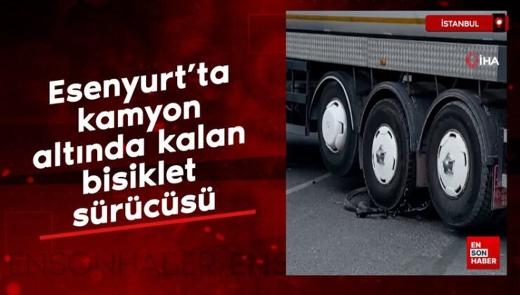 Esenyurt’ta kamyon altında kalan bisiklet sürücüsü