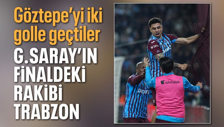 Göztepe’yi yenen Trabzonspor finalde Galatasaray’ın rakibi oldu