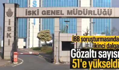 İBB soruşturmasında ikinci dalgada gözaltı sayısı 51’e yükseldi