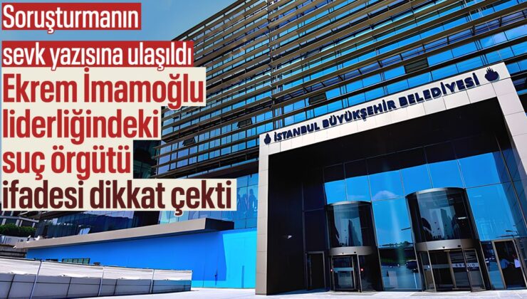 İBB’ye yönelik yolsuzluk soruşturması: Sevk yazısına ulaşıldı