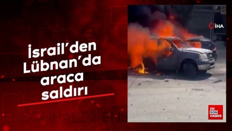 İsrail’den Lübnan’da araca saldırı