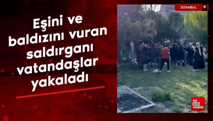 İstanbul Esenyurt’ta eşini ve baldızını vuran saldırganı vatandaşlar yakaladı