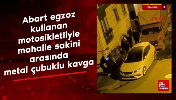 İstanbul’da abart egzozlu motorcu ile mahalleli metal çubuklarla kavga etti