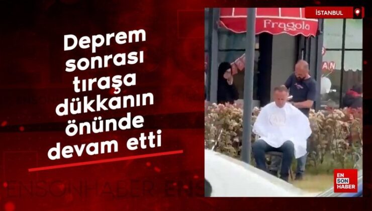 İstanbul’da berber deprem sonrası tıraşa dükkanın önünde devam etti