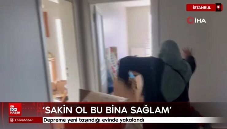 İstanbul’da depreme yeni taşındığı evinde yakalandı
