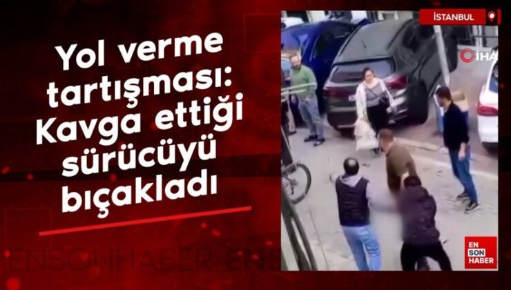 İstanbul’da yol verme tartışması: Kavga ettiği sürücüyü bıçakladı