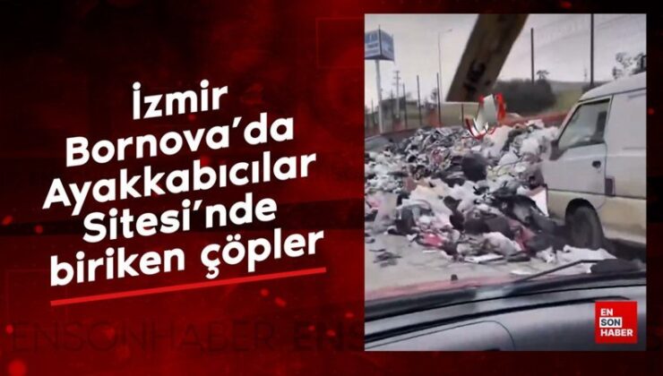 İzmir Bornova’da Ayakkabıcılar Sitesi’nde biriken çöpler