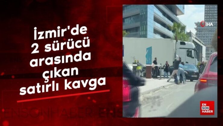 İzmir’de 2 şoför ortasında çıkan satırlı hengame