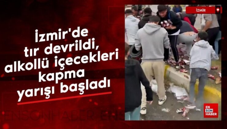 İzmir’de tır devrildi, alkollü içecekleri kapma yarışı başladı