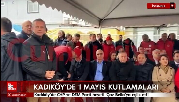 Kadıköy’de CHP ve DEM Parti heyeti ‘Çav Bella’ya eşlik etti