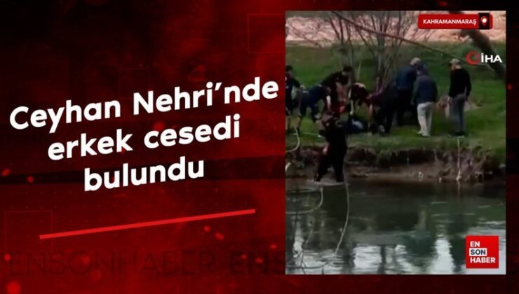 Kahramanmaraş Elbistan’da Ceyhan Nehri’nde erkek cesedi bulundu