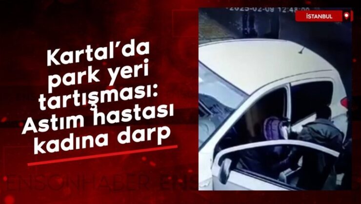 Kartal’da park yeri tartışması: Astım hastası kadına darp