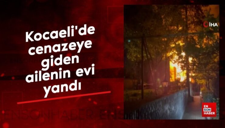 Kocaeli’de cenazeye giden ailenin evi yandı