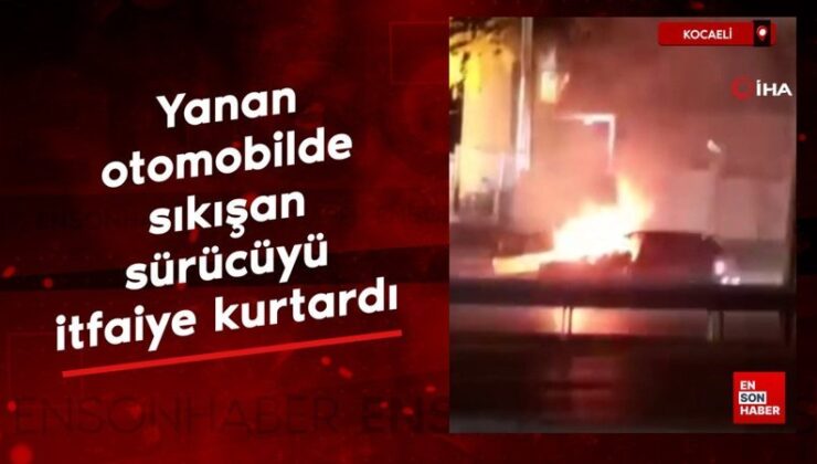 Kocaeli’de yanan otomobilde sıkışan sürücüyü itfaiye kurtardı