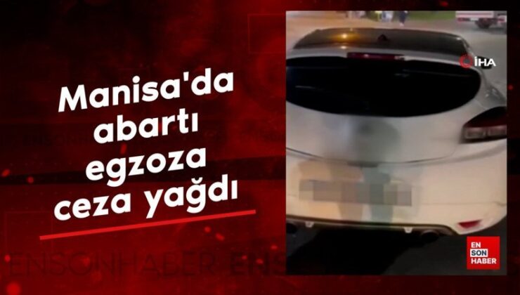 Manisa’da abartı egzoza ceza yağdı