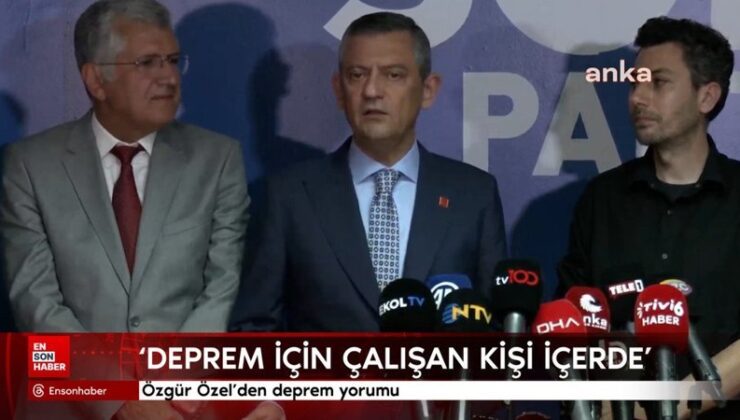 Özgür Özel’den deprem yorumu
