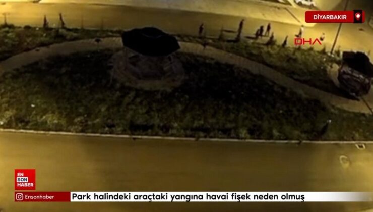 Park halindeki araçtaki yangına havai fişek neden olmuş