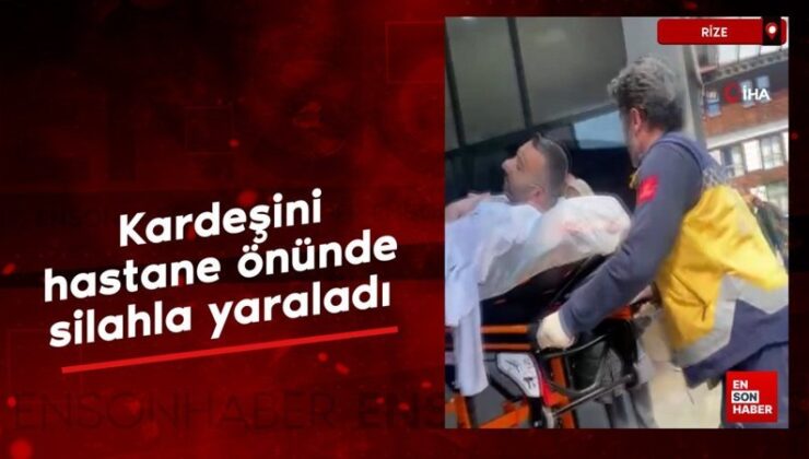 Rize’de kardeşini hastane önünde silahla yaraladı
