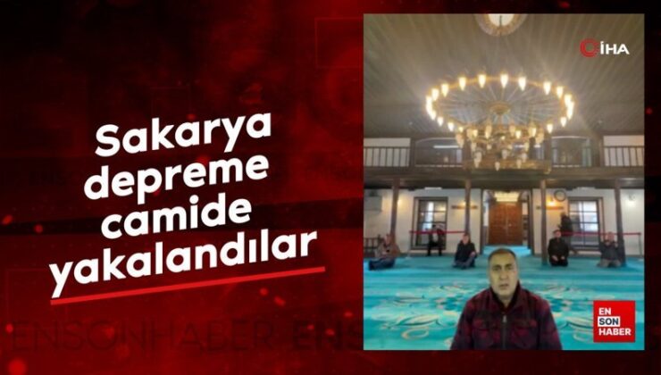 Sakarya depreme camide yakalandılar