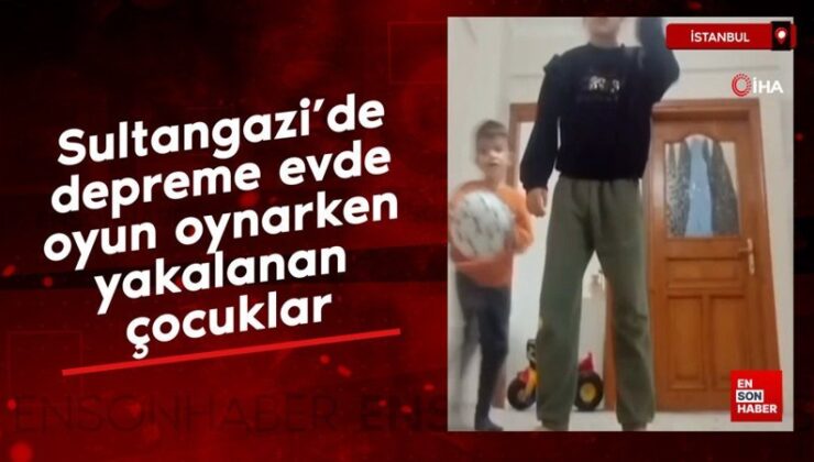 Sultangazi’de depreme evde oyun oynarken yakalanan çocuklar