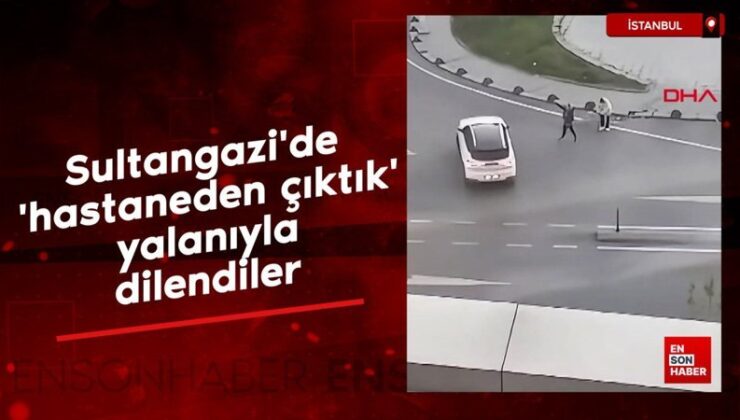 Sultangazi’de ‘hastaneden çıktık’ yalanıyla dilendiler
