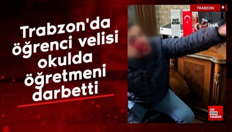 Trabzon’da öğrenci velisi okulda öğretmeni darbetti