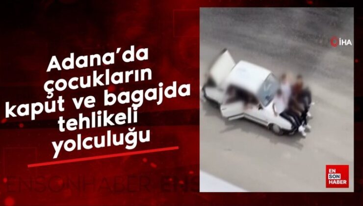 Adana’da çocukların kaput ve bagajda tehlikeli seyahati