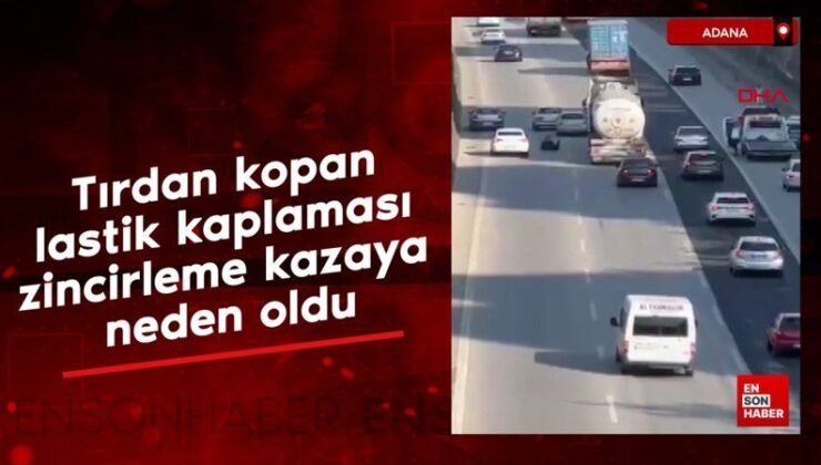 Adana’da tırdan kopan lastik kaplaması zincirleme kazaya neden oldu